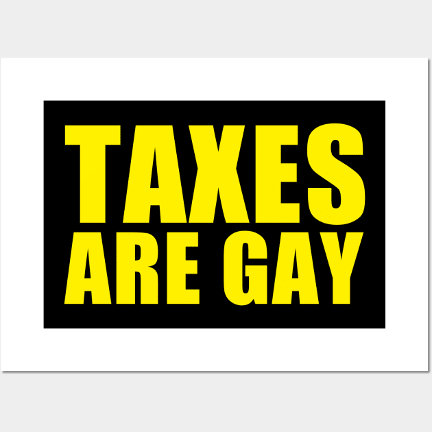 Taxes Are Gay Wall Art by EmrysDesigns